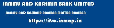 JAMMU AND KASHMIR BANK LIMITED  JAMMU AND KASHMIR RAMBAN MAITRA RAMBAN   ifsc code